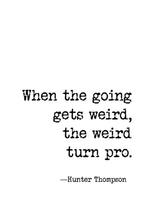 When the Going Gets Weird - Hunter S. Thompson