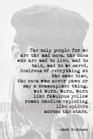 Jack Kerouac "The only people for me are the mad ones"