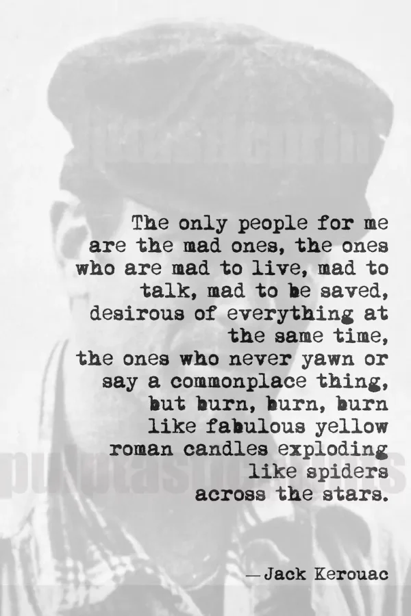 Jack Kerouac "The only people for me are the mad ones"