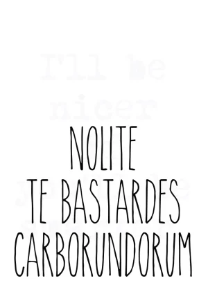 Nolite te Bastardes Carborundorum