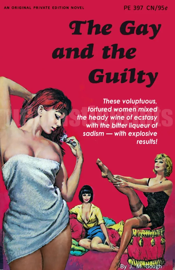 The Gay & The Guilty! As it tells us on the cover of this 1966 lesbian pulp paperback novel, "these voluptuous tortured women mixed the heady wine of ecstasy with the bitter liqueur of sadism — with explosive results!"