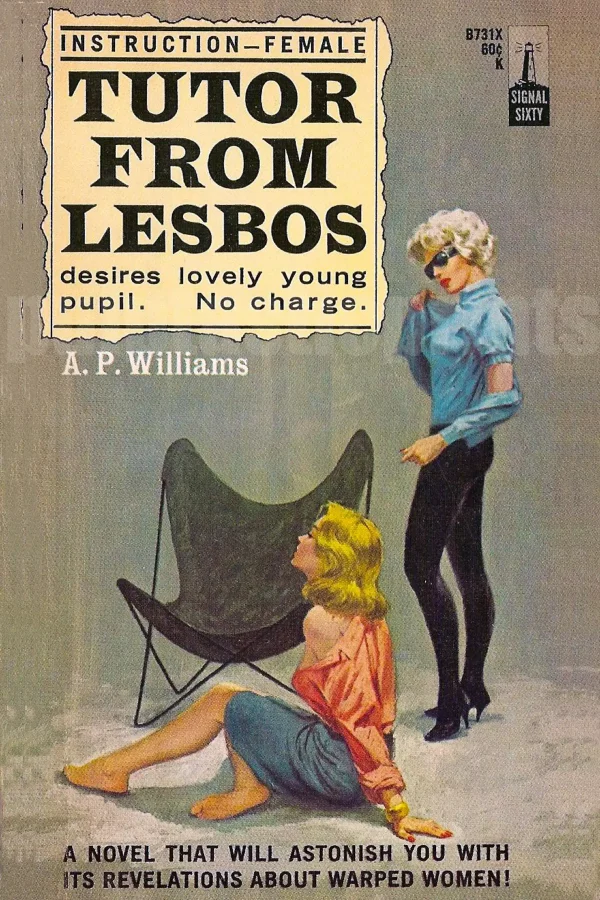 This pulp lesbian paperback has this intriguing message on the cover: "Instruction: female. Tutor from Lesbos